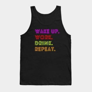 Wake up. Work. Drink. Repeat. Tank Top